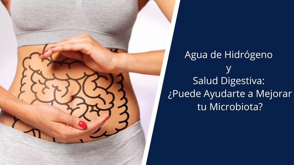 Agua de Hidrógeno y Salud Digestiva: ¿Puede Ayudarte a Mejorar tu Microbiota?